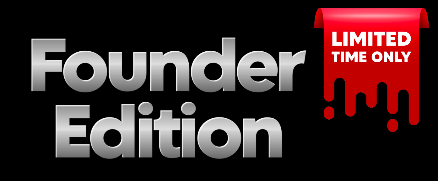 Founder Edition - Limited Time